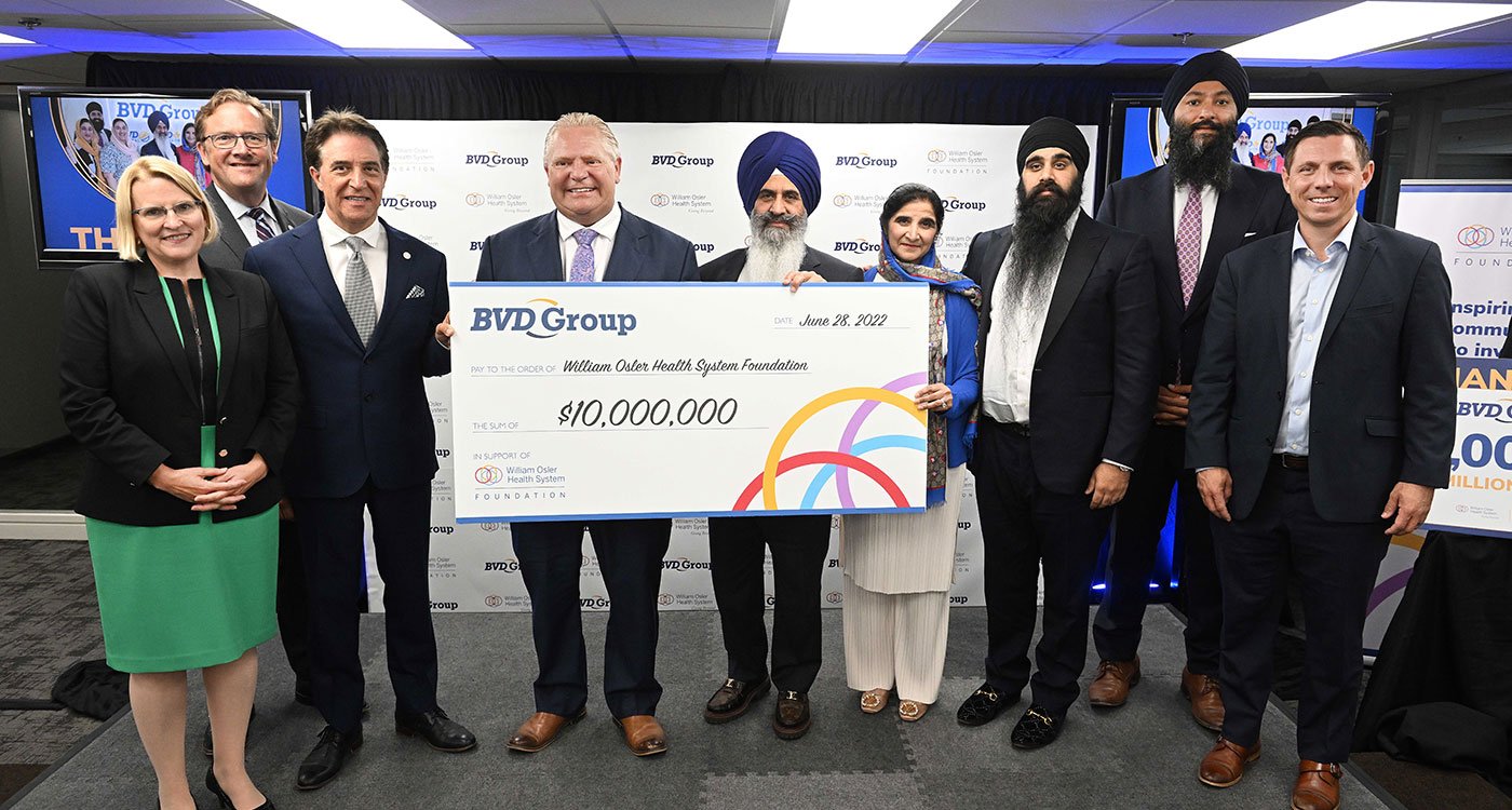 (l-r): The Hon. Sylvia Jones, Deputy Premier and Minister of Health, and MPP, Dufferin-Caledon; Ken Mayhew, President & CEO, William Osler Health System Foundation; Dr. Frank Martino, Interim President & CEO, William Osler Health System; The Hon. Doug Ford, Premier of Ontario and MPP, Etobicoke North; Bikram Dhillon, Chief Executive Officer, BVD Group; Mrs. Varinder Dhillon; Chanvir Dhillon, Chief Operating Officer, BVD Group; The Hon. Prabmeet Sarkaria, President of the Treasury Board and MPP, Brampton South; Patrick Brown, Mayor of Brampton